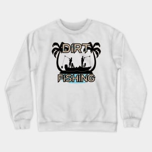 Dirt Fishing Crewneck Sweatshirt